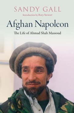 Afghan Napoleon - The Life of Ahmad Shah Massoud von Haus Publishing
