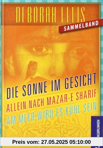 Afghanistan-Trilogie: Die Sonne im Gesicht / Allein nach Mazar-e Sharif / Am Meer wird es kühl sein. Drei Romane in einem Band!