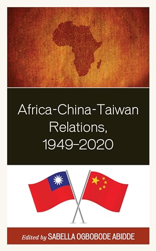 Africa-China-Taiwan Relations, 1949–2020 (African Governance, Development, and Leadership) von Lexington Books
