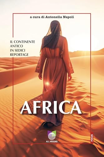 Africa. Il continente antico in sedici reportage (Focus) von All Around