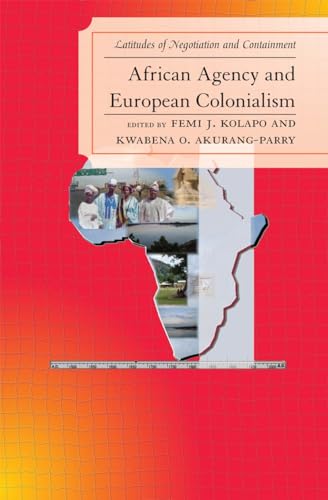 African Agency and European Colonialism: Latitudes of Negotiations and Containment von University Press of America