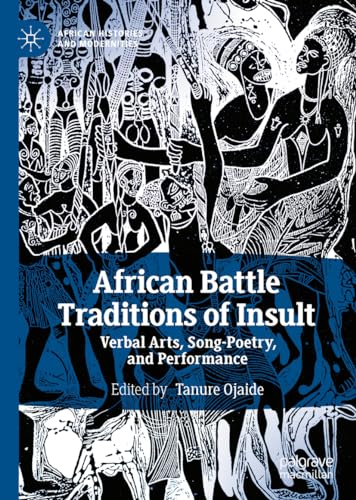 African Battle Traditions of Insult: Verbal Arts, Song-Poetry, and Performance (African Histories and Modernities) von Palgrave Macmillan
