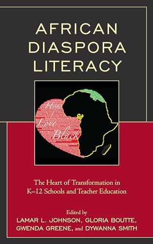 African Diaspora Literacy: The Heart of Transformation in K–12 Schools and Teacher Education von Lexington Books