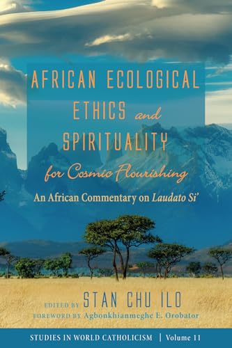 African Ecological Ethics and Spirituality for Cosmic Flourishing: An African Commentary on Laudato Si' (Studies in World Catholicism, Band 11) von Cascade Books