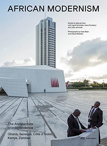 African Modernism: The Architecture of Independence. Ghana, Senegal, Côte d'Ivoire, Kenya, Zambia African Modernism: The Architecture of Independence. Ghana, Senegal, Côte d'Ivoire, Kenya, Zambia