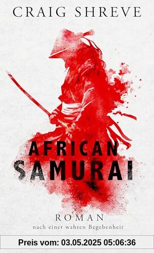 African Samurai: Roman nach einer wahren Begebenheit | Historischer Roman über das Leben von Japans erstem und einzigem afrikanischen Samurai Yasuke African Samurai: Roman nach einer wahren Begebenheit | Historischer Roman über das Leben von Japans erstem und einzigem afrikanischen Samurai Yasuke