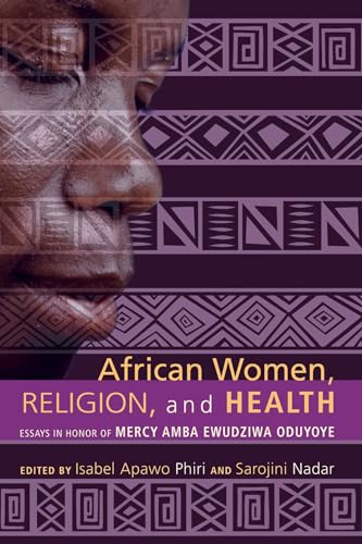 African Women, Religion, and Health: Essays in Honor of Mercy Amba Ewudziwa Oduyoye von Wipf & Stock Publishers
