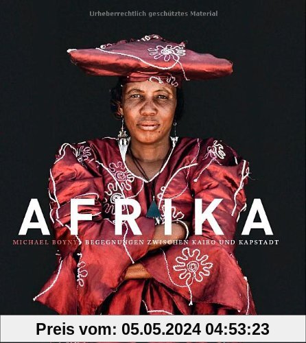 Afrika - Begegnungen zwischen Kairo und Kapstadt. Faszinierende Naturaufnahmen und authentische Porträts eines Kontinents, von Ägypten über Kenia, Tansania, Sambia bis nach Südafrika in einem Bildband