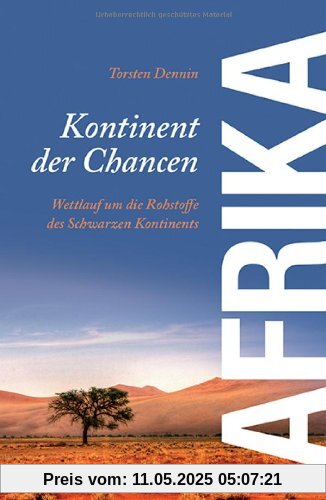 Afrika - Kontinent der Chancen: Wettlauf um die Rohstoffe des schwarzen Kontinents Afrika - Kontinent der Chancen: Wettlauf um die Rohstoffe des schwarzen Kontinents