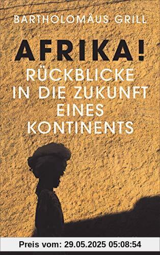 Afrika! Rückblicke in die Zukunft eines Kontinents