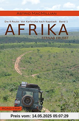 Afrika fernab erlebt: Band 1: Das K-Wagnis: Von Karlsruhe nach Kapstadt