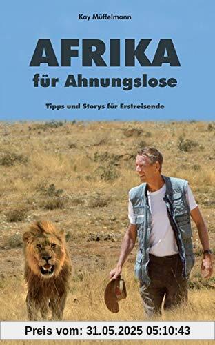 Afrika für Ahnungslose: Tipps und Storys für Erstreisende