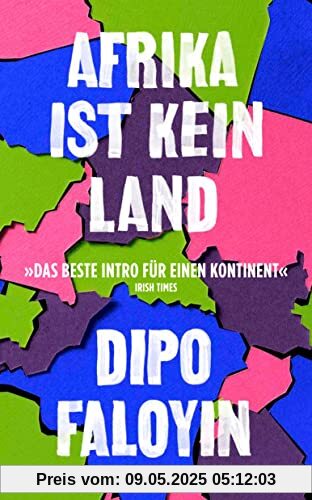 Afrika ist kein Land: Das Manifest gegen Dummheit, Faulheit und Einfachheit im Umgang mit der Vielgestaltigkeit des afrikanischen Kontinents (suhrkamp taschenbuch)