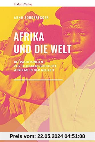 Afrika und die Welt: Betrachtungen zur Globalgeschichte Afrikas in der Neuzeit (marix Sachbuch)