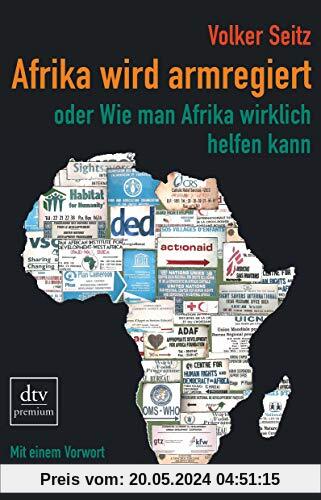 Afrika wird armregiert oder Wie man Afrika wirklich helfen kann: Mit einem Vorwort von Asfa-Wossen Asserate, Aktualisierte und erweiterte Neuausgabe