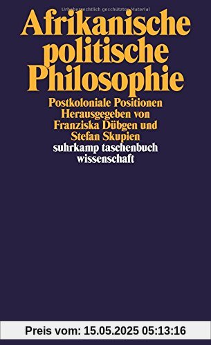 Afrikanische politische Philosophie: Postkoloniale Positionen (suhrkamp taschenbuch wissenschaft)