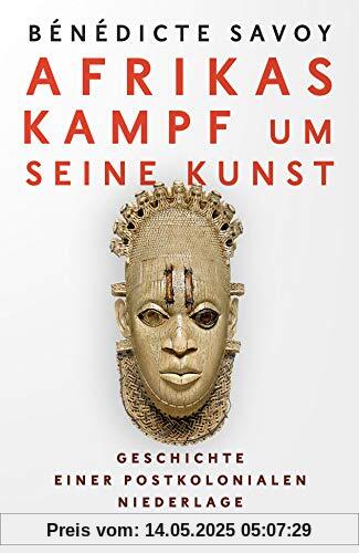 Afrikas Kampf um seine Kunst: Geschichte einer postkolonialen Niederlage