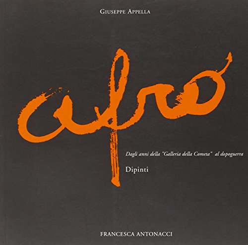 Afro. Dagli anni della Galleria della Cometa al dopoguerra. Catalogo della mostra (Roma, 29 febbraio-18 aprile 2008). Ediz. illustrata von De Luca Editori d'Arte