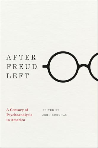 After Freud Left: A Century of Psychoanalysis in America von University of Chicago Press