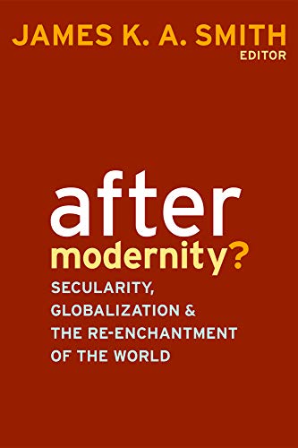 After Modernity?: Secularity, Globalization, and the Re-enchantment of the World von Parlux