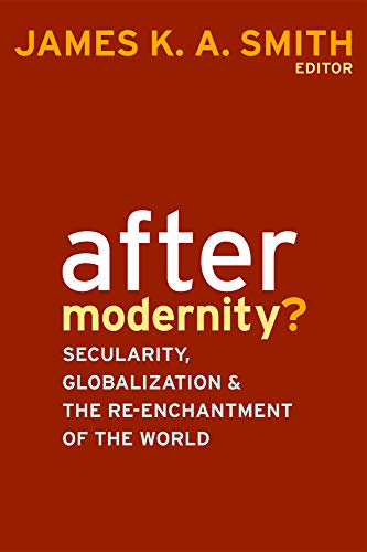 After Modernity?: Secularity, Globalization, and the Re-enchantment of the World von Baylor University Press