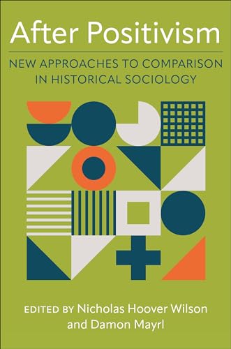 After Positivism: New Approaches to Comparison in Historical Sociology After Positivism: New Approaches to Comparison in Historical Sociology von Columbia University Press