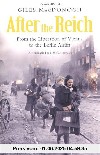 After the Reich: From the Liberation of Vienna to the Berlin Airlift