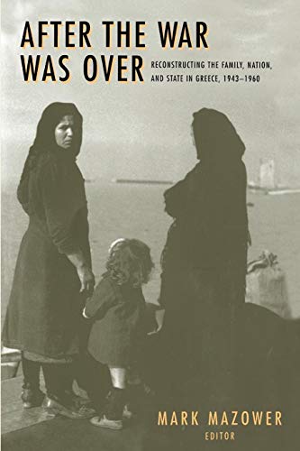 After the War Was Over: Reconstructing the Family, Nation, and State in Greece, 1943-1960 (Princeton Modern Greek Studies) von Princeton University Press