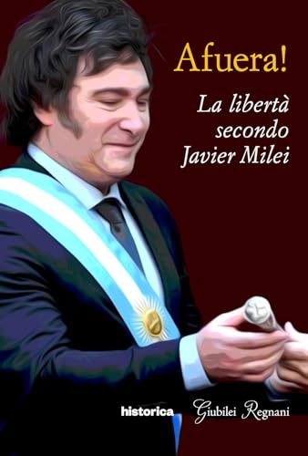 Afuera! La libertà secondo Javier Milei von Historica Edizioni