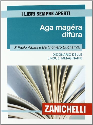 Aga magéra difùra. Dizionario delle lingue immaginarie (I libri sempre aperti)