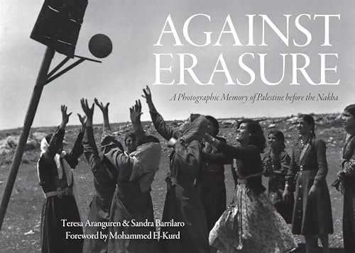 Against Erasure: A Photographic Memory of Palestine Before the Nakba von Haymarket Books