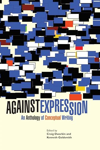 Against Expression: An Anthology of Conceptual Writing (Avant-garde & Moderism Collection) von Northwestern University Press