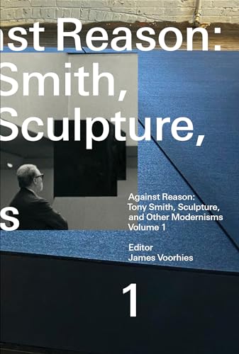 Against Reason, Volume 1: Tony Smith, Sculpture, and Other Modernisms Against Reason, Volume 1: Tony Smith, Sculpture, and Other Modernisms von The MIT Press