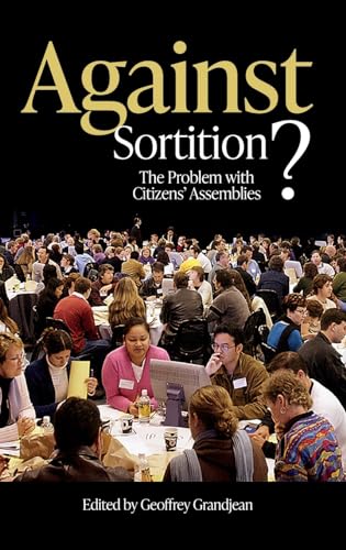 Against Sortition?: The Problem with Citizens' Assemblies (Sortition and Public Policy) von Imprint Academic