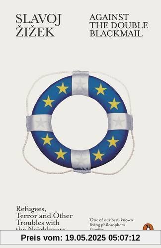 Against the Double Blackmail: Refugees, Terror and Other Troubles with the Neighbours Against the Double Blackmail: Refugees, Terror and Other Troubles with the Neighbours