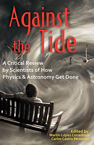 Against the Tide: A Critical Review by Scientists of How Physics and Astronomy Get Done
