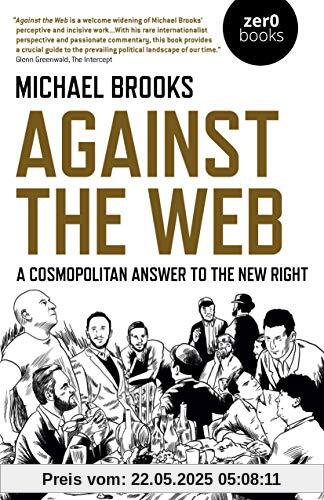 Against the Web: A Cosmopolitan Answer to the New Right Against the Web: A Cosmopolitan Answer to the New Right