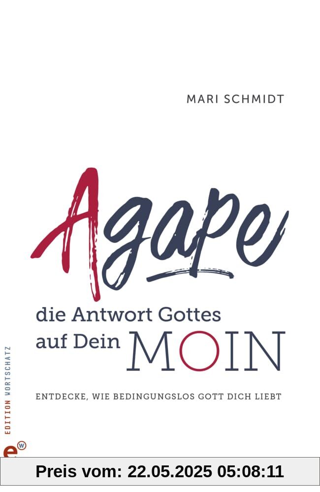 Agape - die Antwort Gottes auf Dein Moin: Entdecke, wie bedingungslos Gott Dich liebt