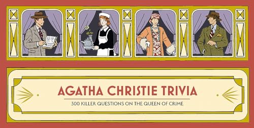 Agatha Christie Trivia: 300 killer questions on the Queen of Crime Agatha Christie Trivia: 300 killer questions on the Queen of Crime