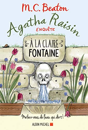 Agatha Raisin enquête 7 - A la claire fontaine: Mefiez-vous de l'eau qui dort !