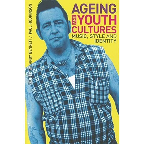 Ageing and Youth Cultures: Music, Style and Identity (Criminal Practice Series)