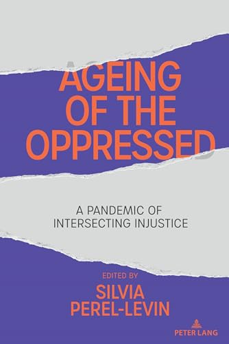 Ageing of the Oppressed: A Pandemic of Intersecting Injustice (Counterpoints, Band 542) von Peter Lang