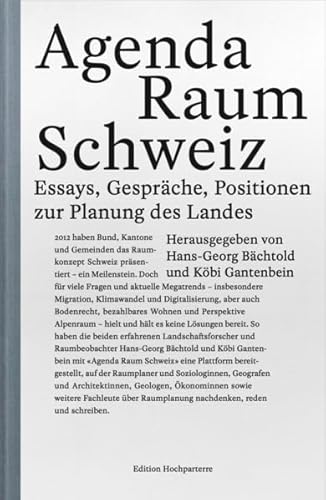Agenda Raum Schweiz: Essays, Gespräche, Positionen zur Planung des Landes