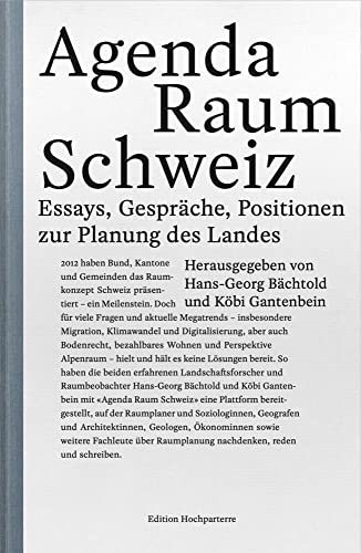 Agenda Raum Schweiz: Essays, Gespräche, Positionen zur Planung des Landes