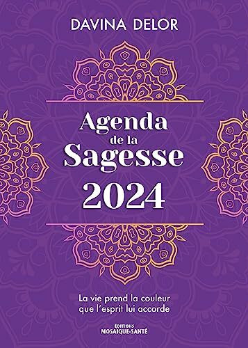 Agenda de la Sagesse 2024: La vie prend la couleur que l’esprit lui accorde Agenda de la Sagesse 2024: La vie prend la couleur que l’esprit lui accorde