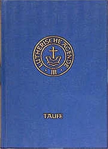 Agende für evangelisch-lutherische Kirchen und Gemeinden. Der Hauptgottesdienst... / Agende Band III:Die Amtshandlungen.Teil 1: Die Taufe: Agende für ... Predigt- und Abendmahlgottesdienste) von Evangelische Verlagsansta