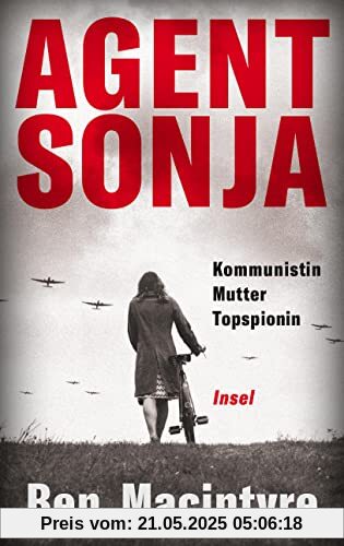 Agent Sonja: Kommunistin, Mutter, Topspionin | Vom unglaublichen, aber wahren Leben der Spionin Ursula Kuczynski (alias Ruth Werner), die den Lauf der Weltgeschichte veränderte