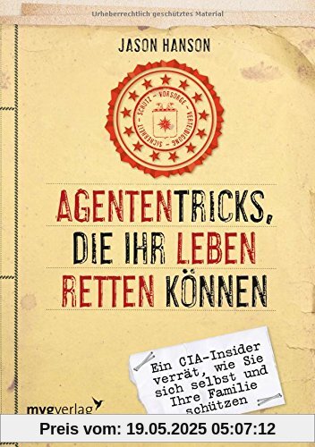 Agententricks, die Ihr Leben retten können: Ein CIA-Insider verrät, wie Sie sich selbst und Ihre Familie schützen Agententricks, die Ihr Leben retten können: Ein CIA-Insider verrät, wie Sie sich selbst und Ihre Familie schützen