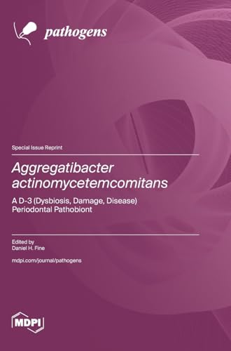 Aggregatibacter actinomycetemcomitans: A D-3 (Dysbiosis, Damage, Disease) Periodontal Pathobiont von MDPI AG