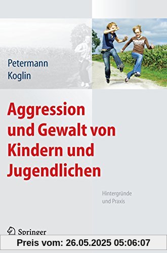 Aggression und Gewalt von Kindern und Jugendlichen: Hintergründe und Praxis Aggression und Gewalt von Kindern und Jugendlichen: Hintergründe und Praxis